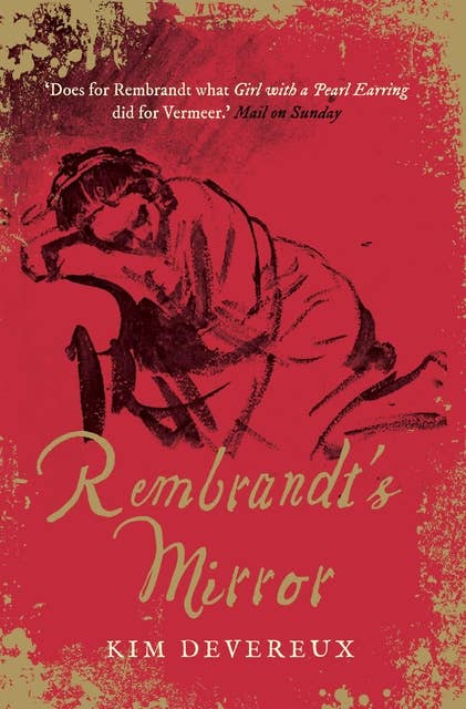 Rembrandt's Mirror: a novel of the famous Dutch painter of 'The Night Watch' and the women who loved him