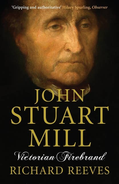 John Stuart Mill: Victorian Firebrand