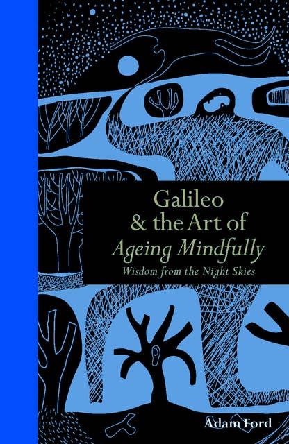 Galileo & The Art of Ageing Mindfully: Wisdom from the Night Skies