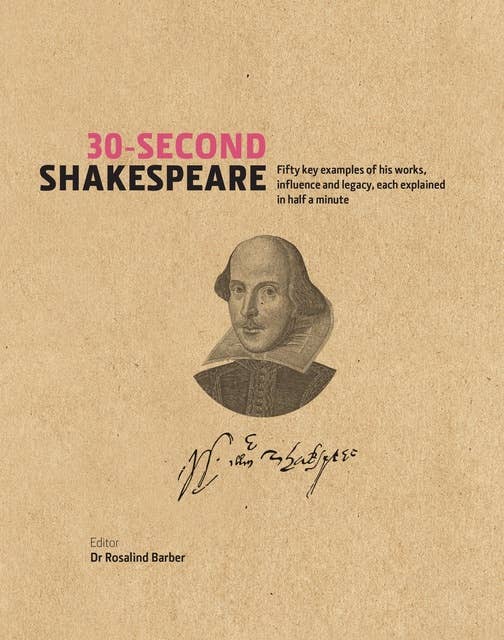 30-Second Shakespeare: 50 Key Aspects of his Works, Life and Legacy, each explained in Half a Minute