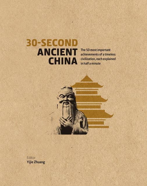 30-Second Ancient China: The 50 Most Important Achievements of a Timeless Civilisation, each explained in Half a Minute