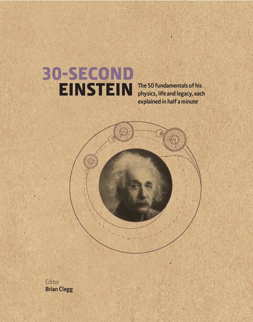 30-Second Einstein: The 50 fundamentals of his work, life and legacy, each explained in half a minute