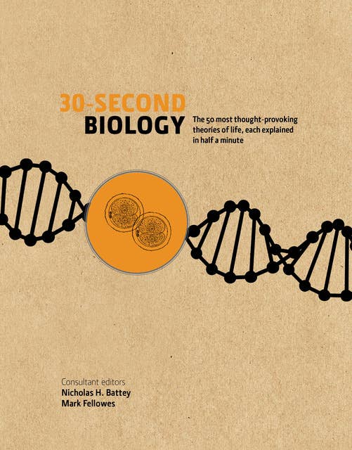 30-Second Biology: The 50 most thought-provoking theories of life, each explained in half a minute