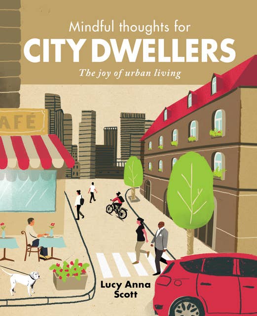 Mindful Thoughts for City Dwellers: The Joy of Urban Living