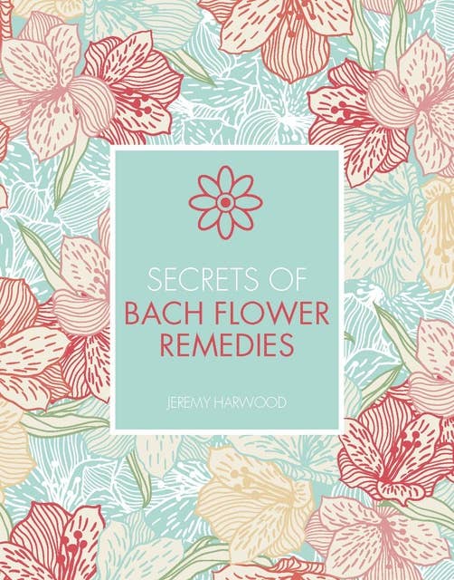 Secrets of Bach Flower Remedies