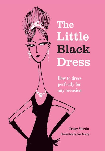 The Little Black Dress: How to dress perfectly for any occasion
