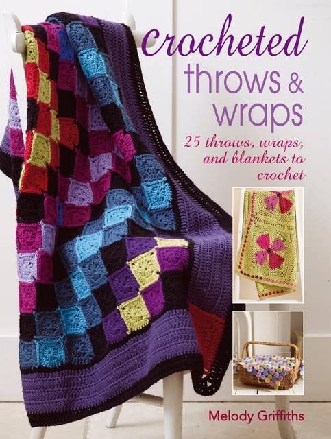 Crocheted Throws and Wraps: 25 throws, wraps and blankets to crochet