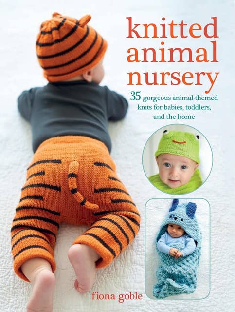 Knitted Animal Nursery: 37 gorgeous animal-themed knits for babies, toddlers, and the home