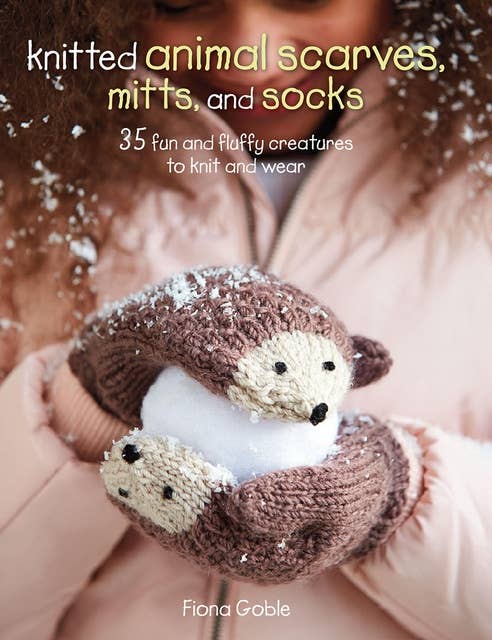 Knitted Animal Scarves, Mitts and Socks: 37 fun and fluffy creatures to knit and wear