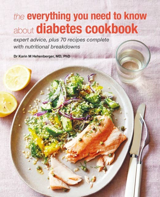 Everything You Need To Know About Diabetes: Expert advice, plus 70 recipes complete with nutritional breakdowns