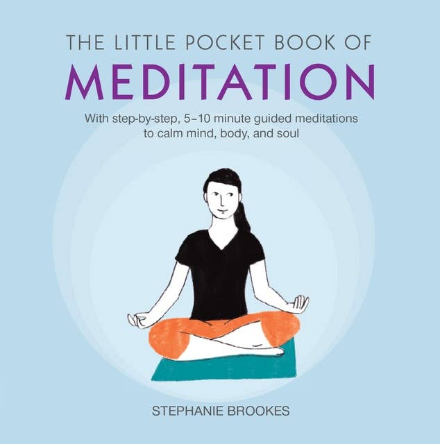 The Little Pocket Book of Meditation: With step-by-step, 5–10 minute guided meditations to calm mind, body, and soul
