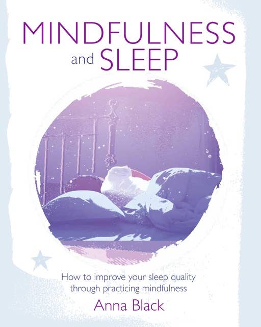 Mindfulness and Sleep: How to improve your sleep quality through practicing mindfulness