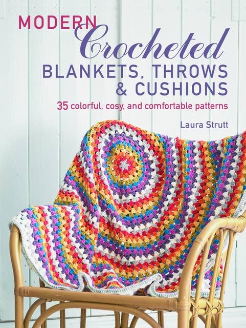 Modern Crocheted Blankets, Throws and Cushions (UK): 35 colourful, cosy and comfortable patterns