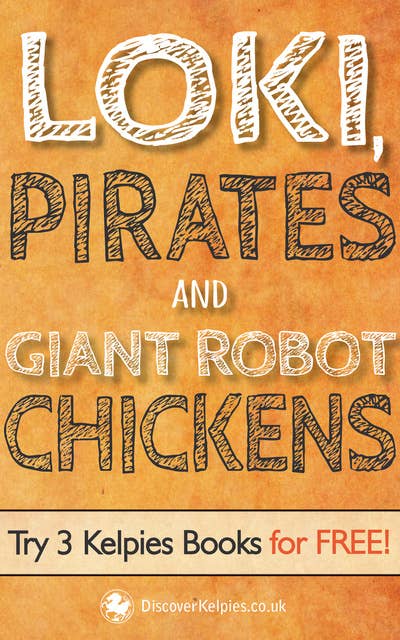 Loki, Pirates and Giant Robot Chickens: Try 3 Kelpies Books for FREE