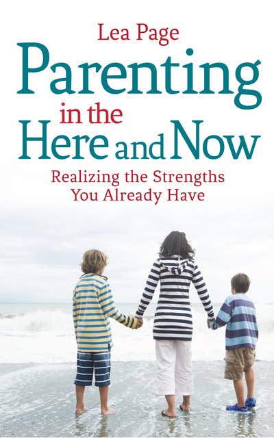 Parenting in the Here and Now: Realizing the Strengths You Already Have