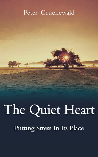Quiet Heart: Putting Stress in Its Place
