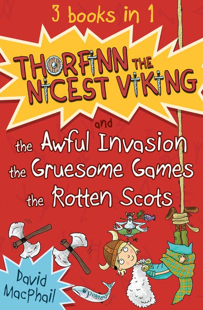 Thorfinn the Nicest Viking series Books 1 to 3: The Awful Invasion, the Gruesome Games and the Rotten Scots