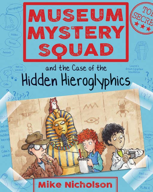 Museum Mystery Squad and the Case of the Hidden Hieroglyphics: The Case of the Hidden Hieroglyphics
