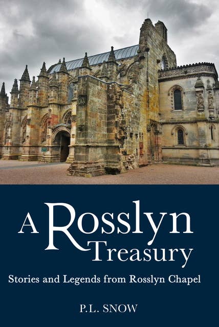 Rosslyn Treasury: Stories and Legends from Rosslyn Chapel