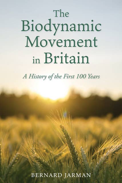 The Biodynamic Movement in Britain: A History of the First 100 Years