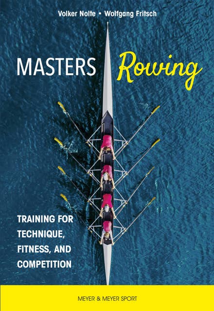 Masters Rowing: Training for Technique, Fitness, and Competition