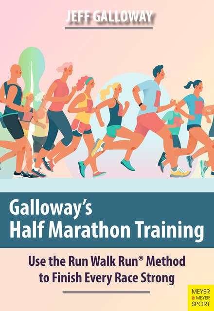 Galloway's Half Marathon Training: Use the Run Walk Run® Method to Finish Every Race Strong
