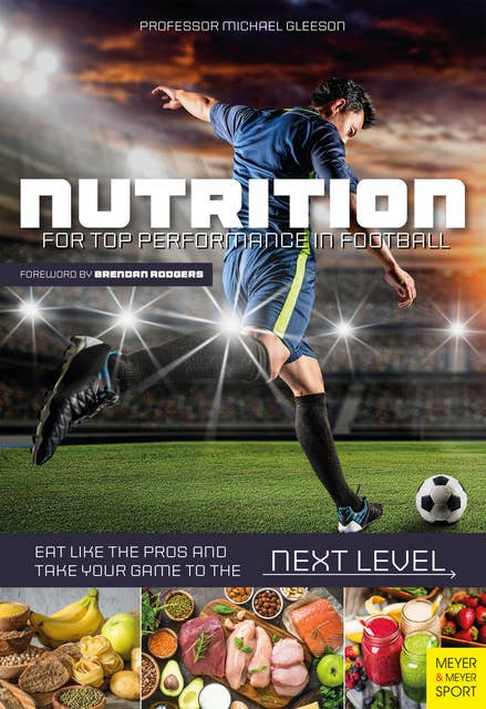 Nutrition for Top Performance in Football: Eat like the Pros and Take Your Game to the Next Level