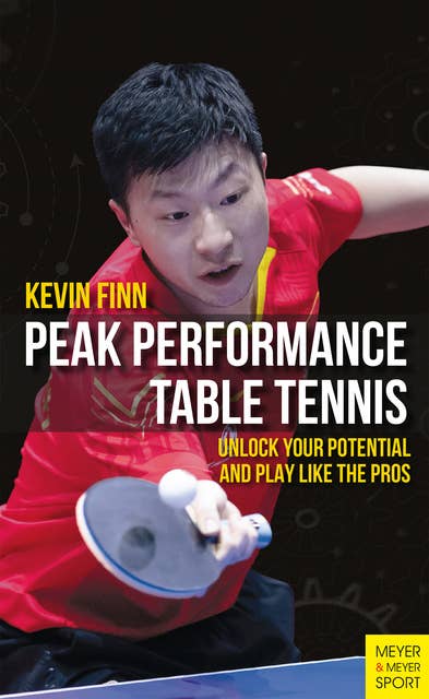 Peak Performance Table Tennis: Unlock Your Potential and Play Like the Pros