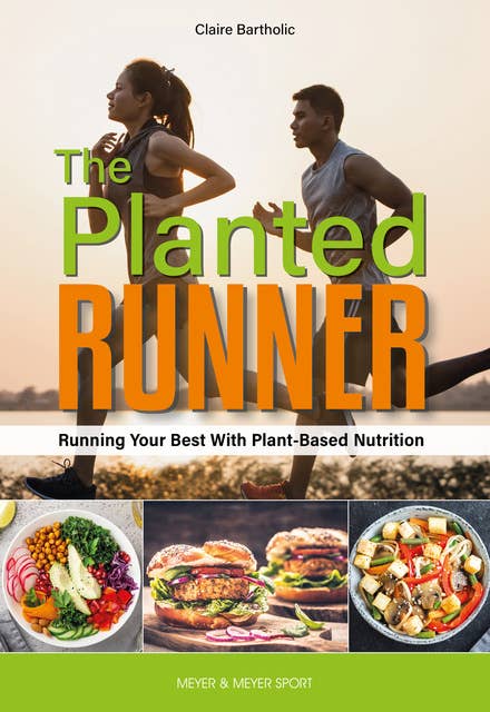 The Planted Runner: Running Your Best With Plant-Based Nutrition
