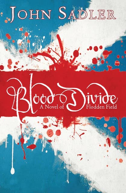Blood Divide: A novel of Flodden Field