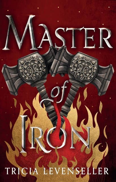 Master of Iron: the heart-stopping conclusion to the epic Bladesmith duology from bestselling author and TikTok sensation Tricia Levenseller