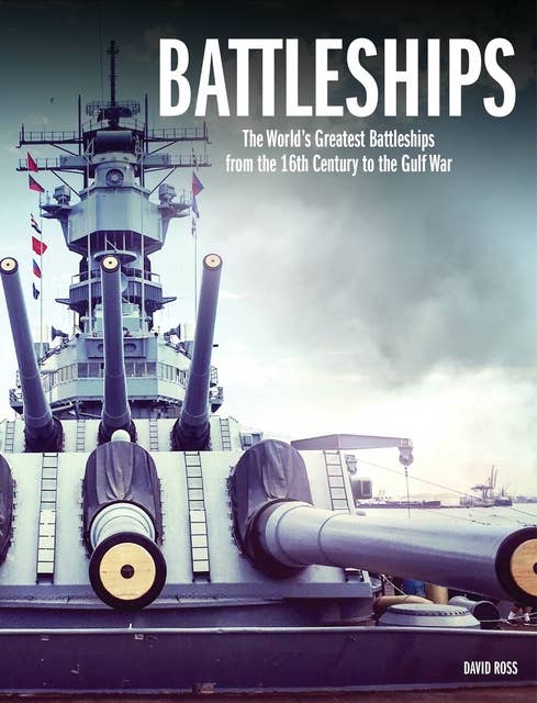 The World’s Greatest Battleships: An Illustrated History