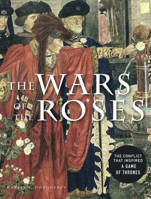 The Wars of the Roses: The conflict that inspired Game of Thrones