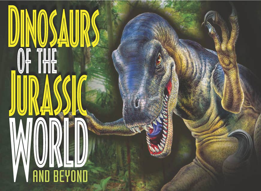 Dinosaurs of the Jurassic World: and Beyond