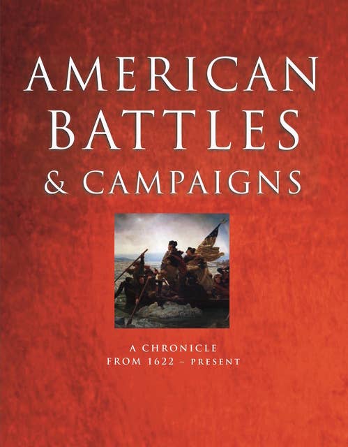 American Battles and Campaigns: A Chronicle from 1622 - Present