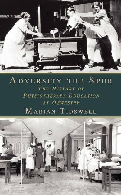 Adversity the Spur: The History of Physiotherapy Education at Oswestry