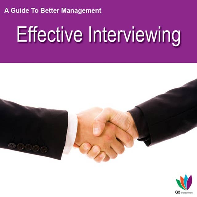 A Guide to Better Management: Effective Interviewing