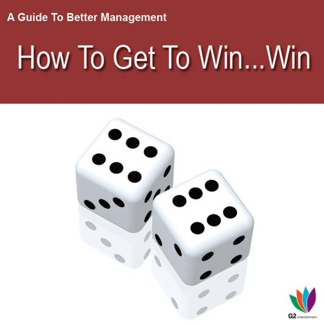 A Guide to Better Management: How to Get a Win Win