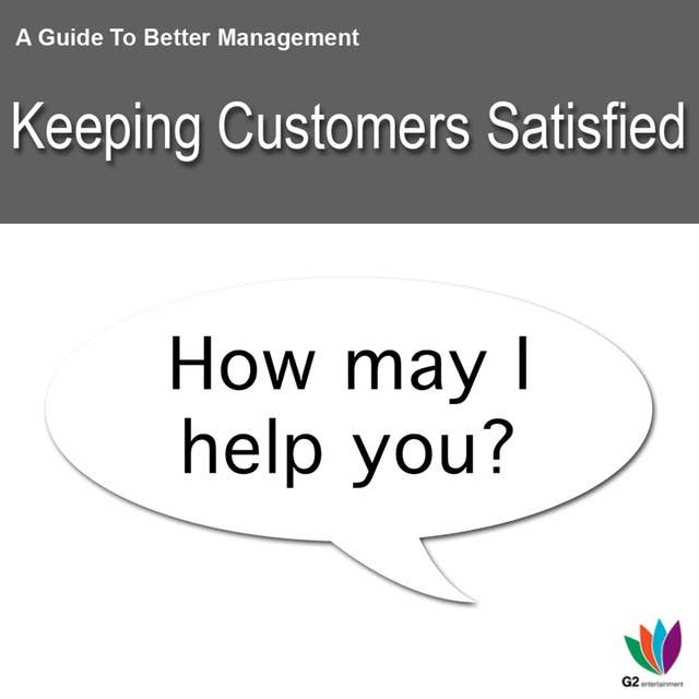 A Guide to Better Management: Keeping Customers Satisfied