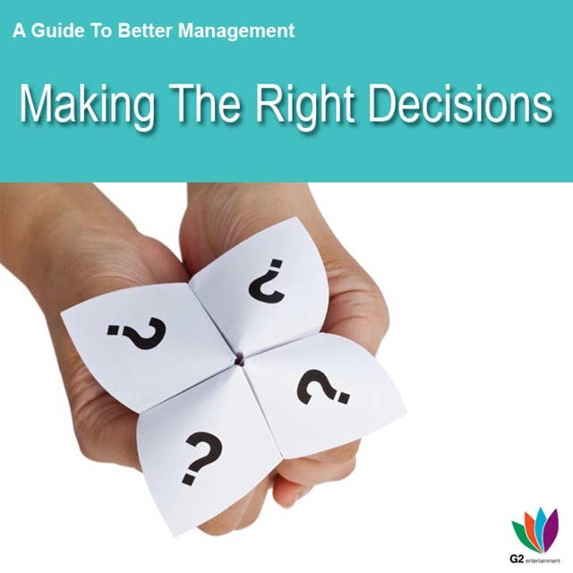 A Guide to Better Management: Making the Right Decisions