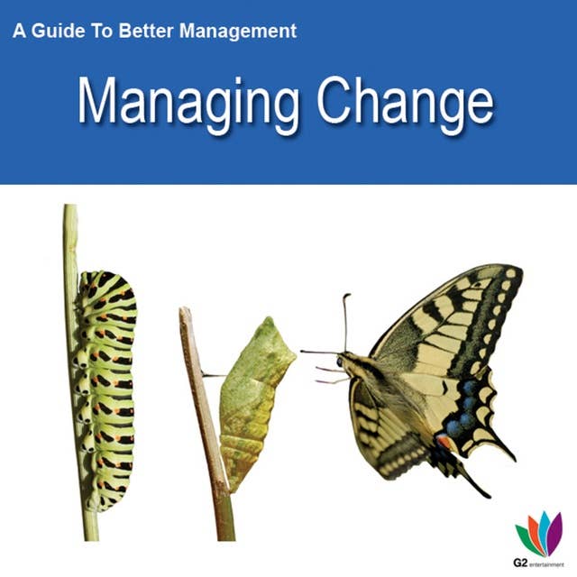 A Guide to Better Management: Managing Change