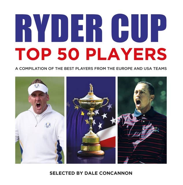Ryder Cup Top 50 Players: A Compilation of the Best Players from the Europe and USA teams