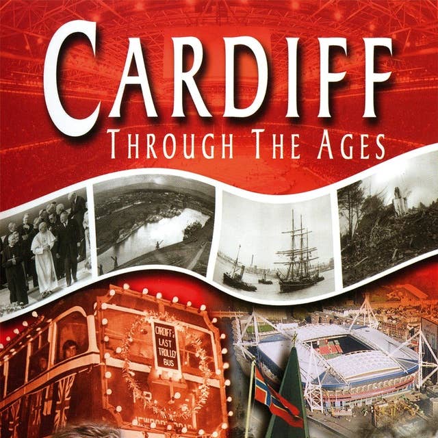 Cardiff: Through The Ages