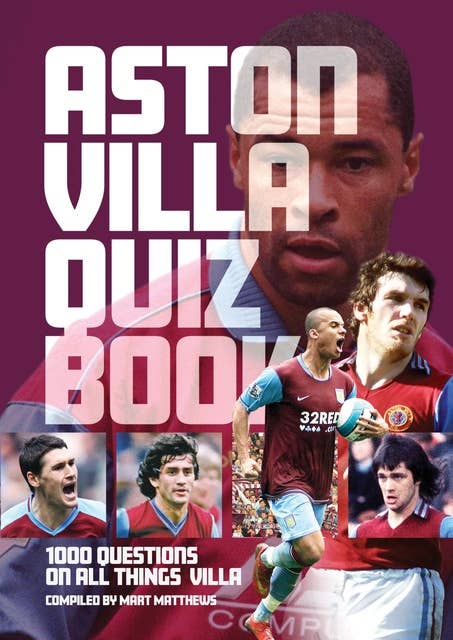 Aston Villa Quiz Book: 1,000 Questions on all Things Villa