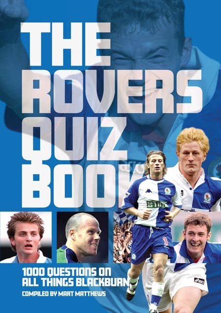 The Rovers Quiz Book: 1,000 Questions on all Things Blackburn