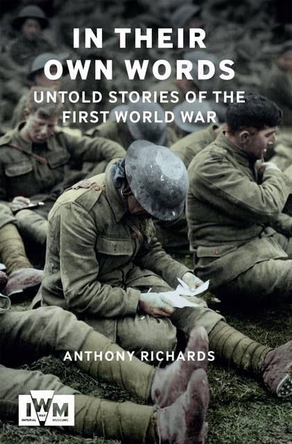 In Their Own Words: Untold Stories of The First World War