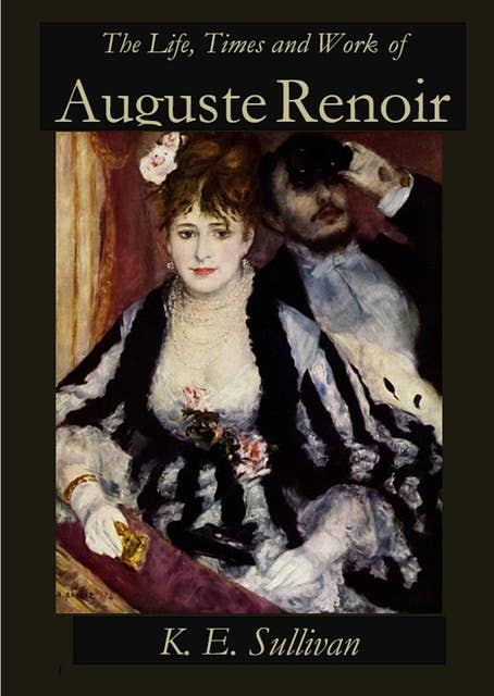 The Life, Times and Work of Auguste Renoir
