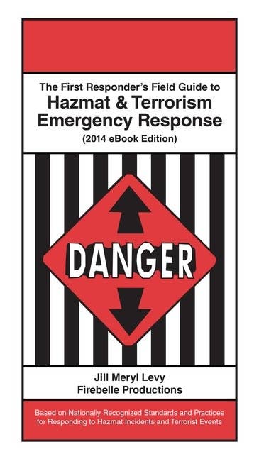 The First Responder's Field Guide to Hazmat & Terrorism Emergency Response