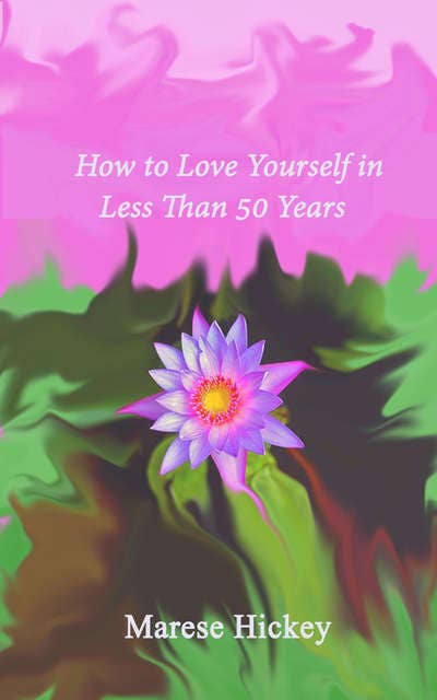 How to Love Yourself in Less than 50 Years