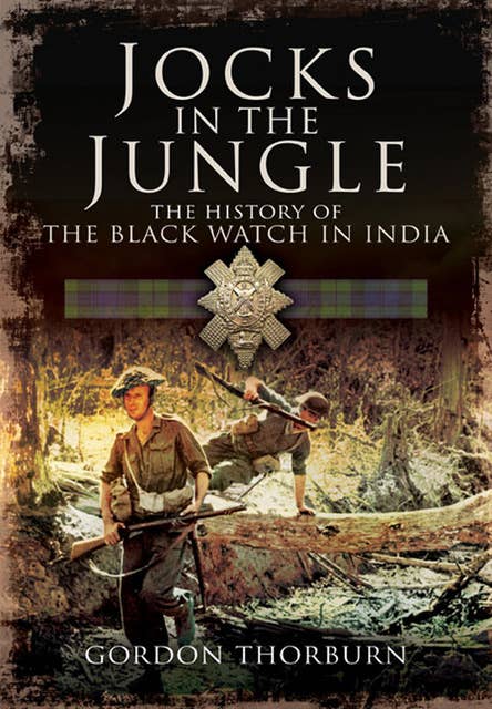 Jocks in the Jungle: The History of the Black Watch in India